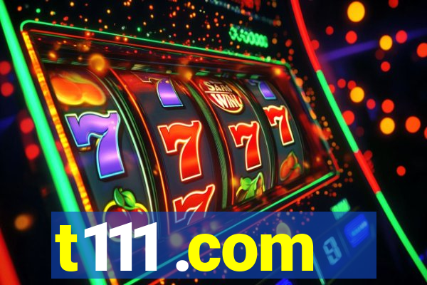 t111 .com